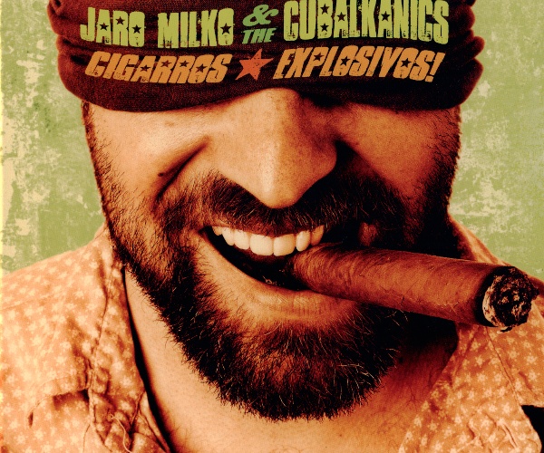 Jaro Milko & The Cubalkanics – Cigarros Explosivos