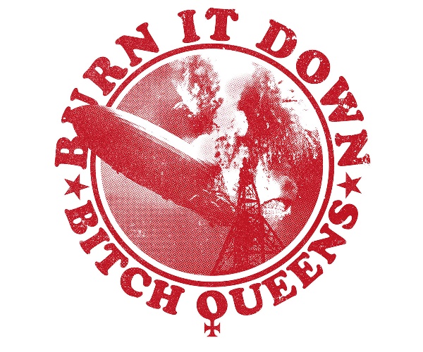 Alles niederbrennen mit den Bitch Queens